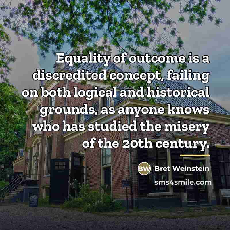 “Equality of outcome is a discredited concept, failing on both…” quote by Bret Weinstein