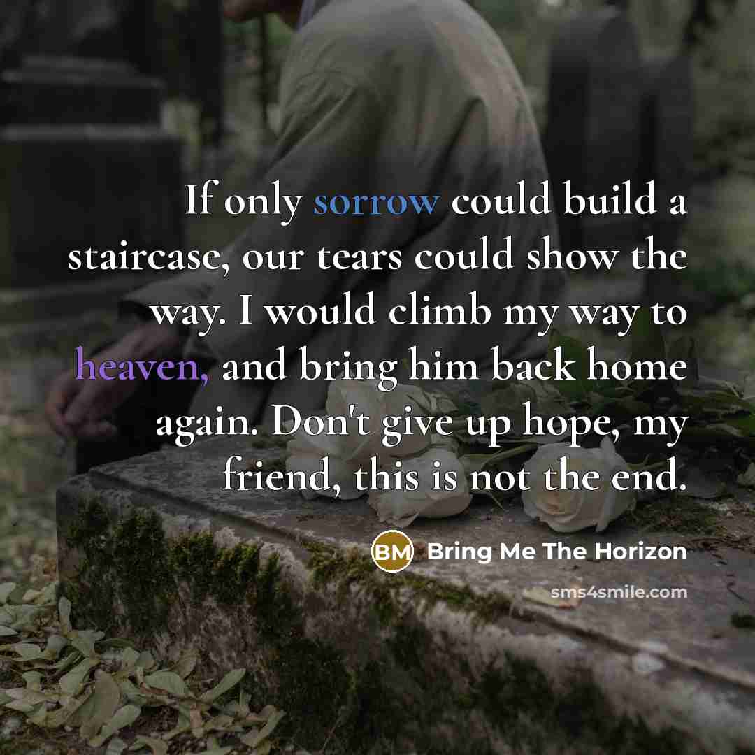 “If only sorrow could build a staircase, our tears could…” quote by Bring Me The Horizon