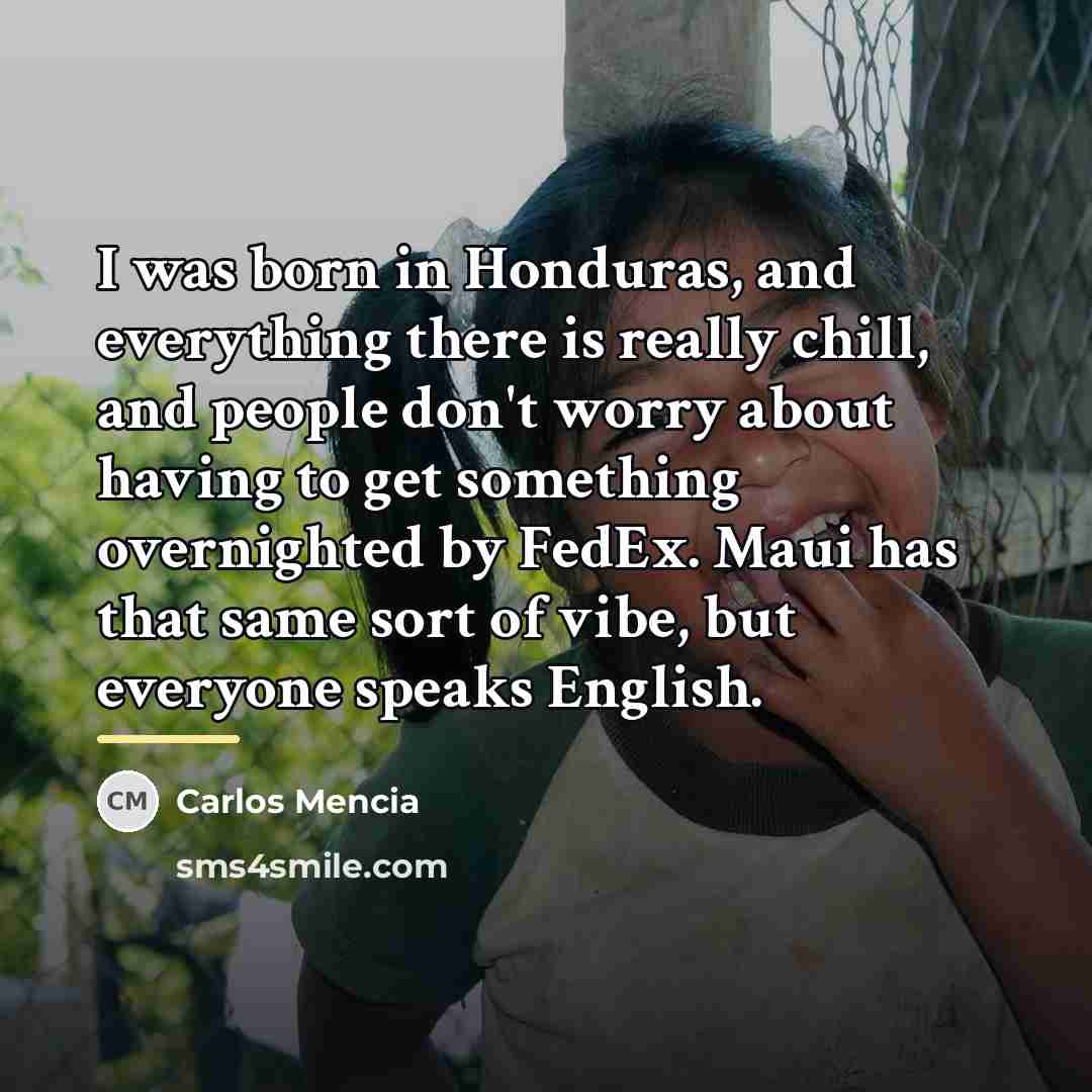 “I was born in Honduras, and everything there is really…” quote by Carlos Mencia