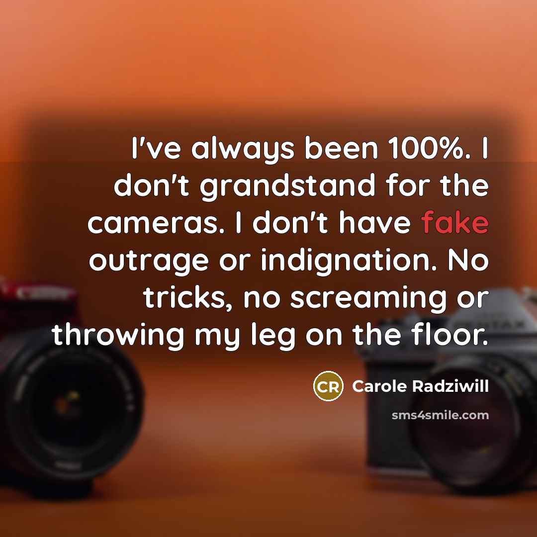 “I've always been 100%. I don't grandstand for the cameras.…” quote by Carole Radziwill