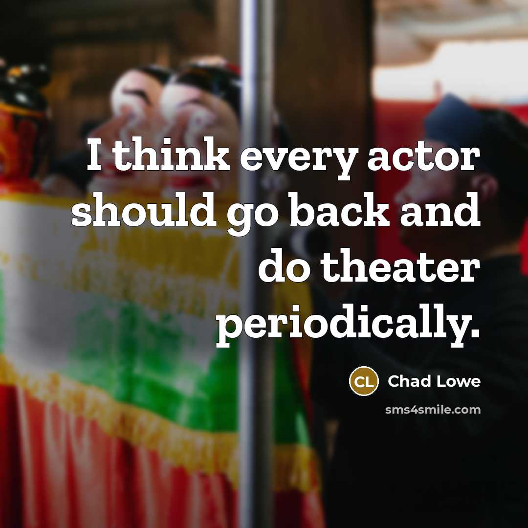 “I think every actor should go back and do theater periodically.” quote by Chad Lowe