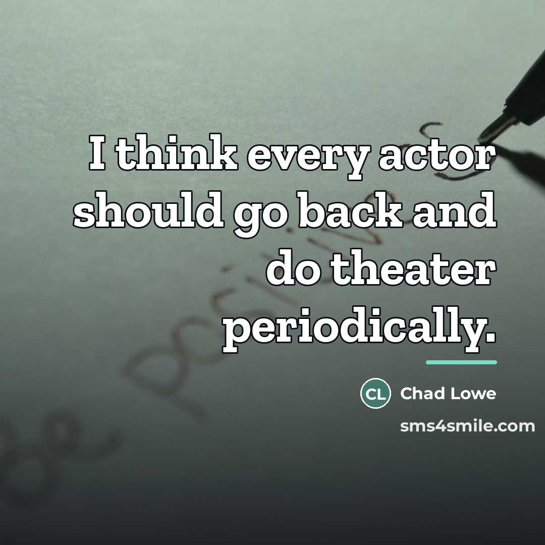 “I think every actor should go back and do theater…” quote by Chad Lowe