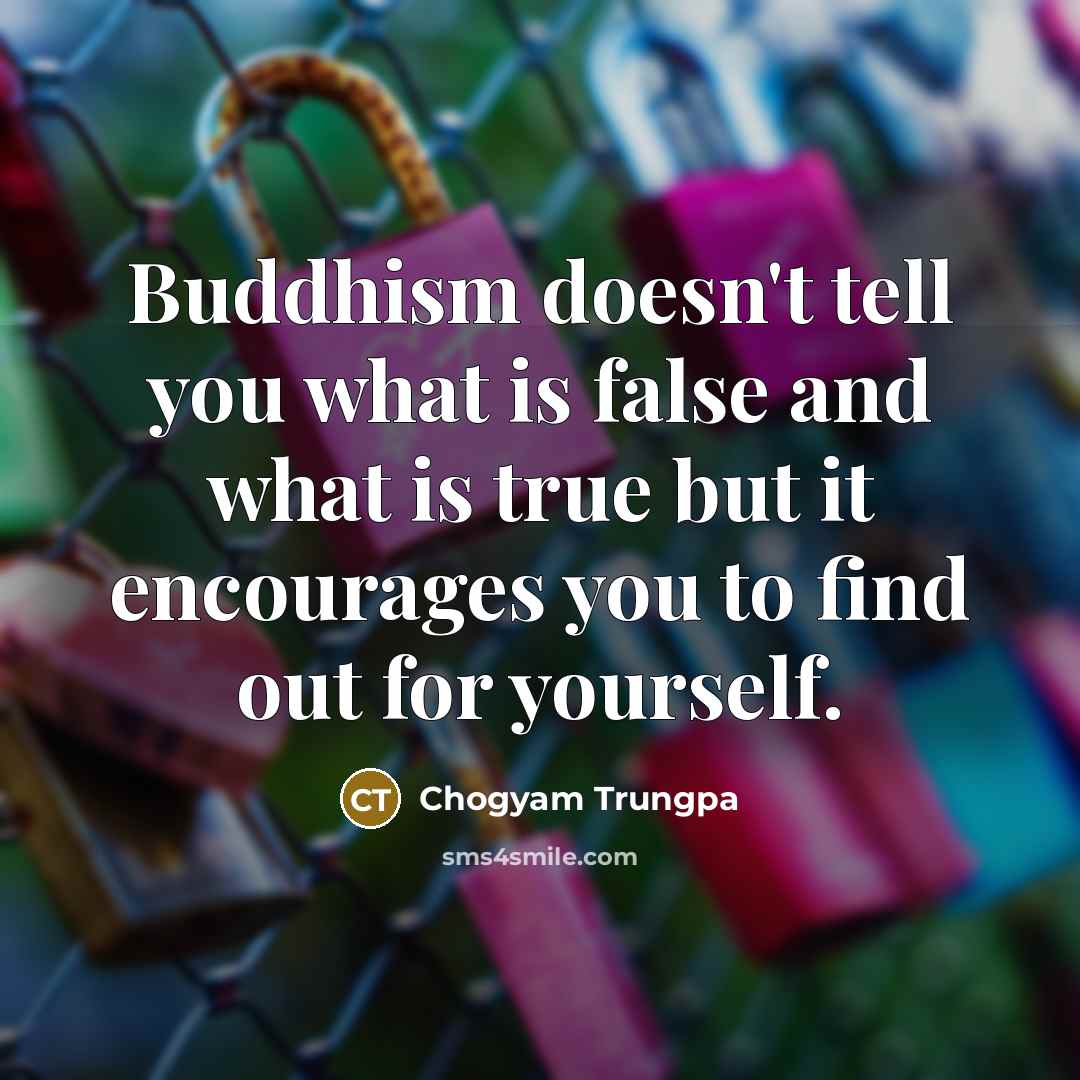 “Buddhism doesn't tell you what is false and what is…” quote by Chogyam Trungpa