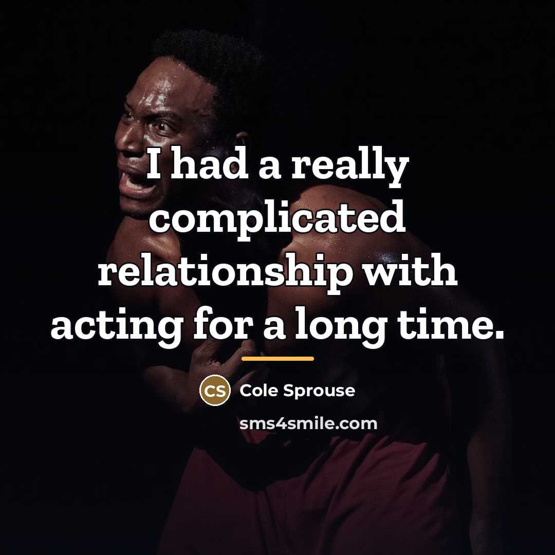 “I had a really complicated relationship with acting for a…” quote by Cole Sprouse