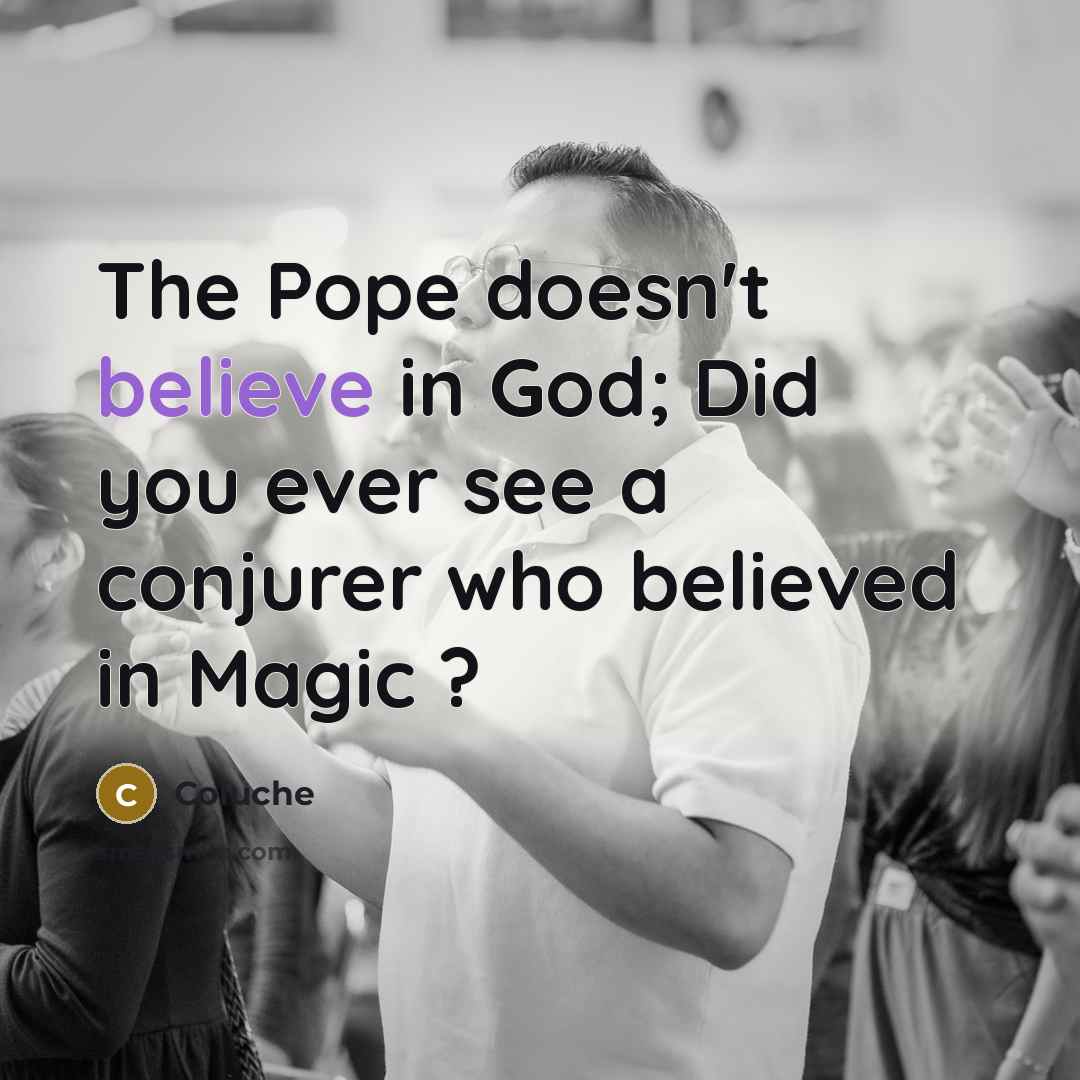 “The Pope doesn't believe in God; Did you ever see…” quote by Coluche