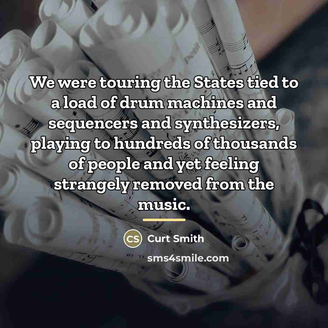 “We were touring the States tied to a load of…” quote by Curt Smith