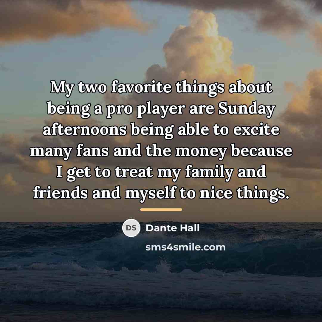“My two favorite things about being a pro player are…” quote by Dante Hall
