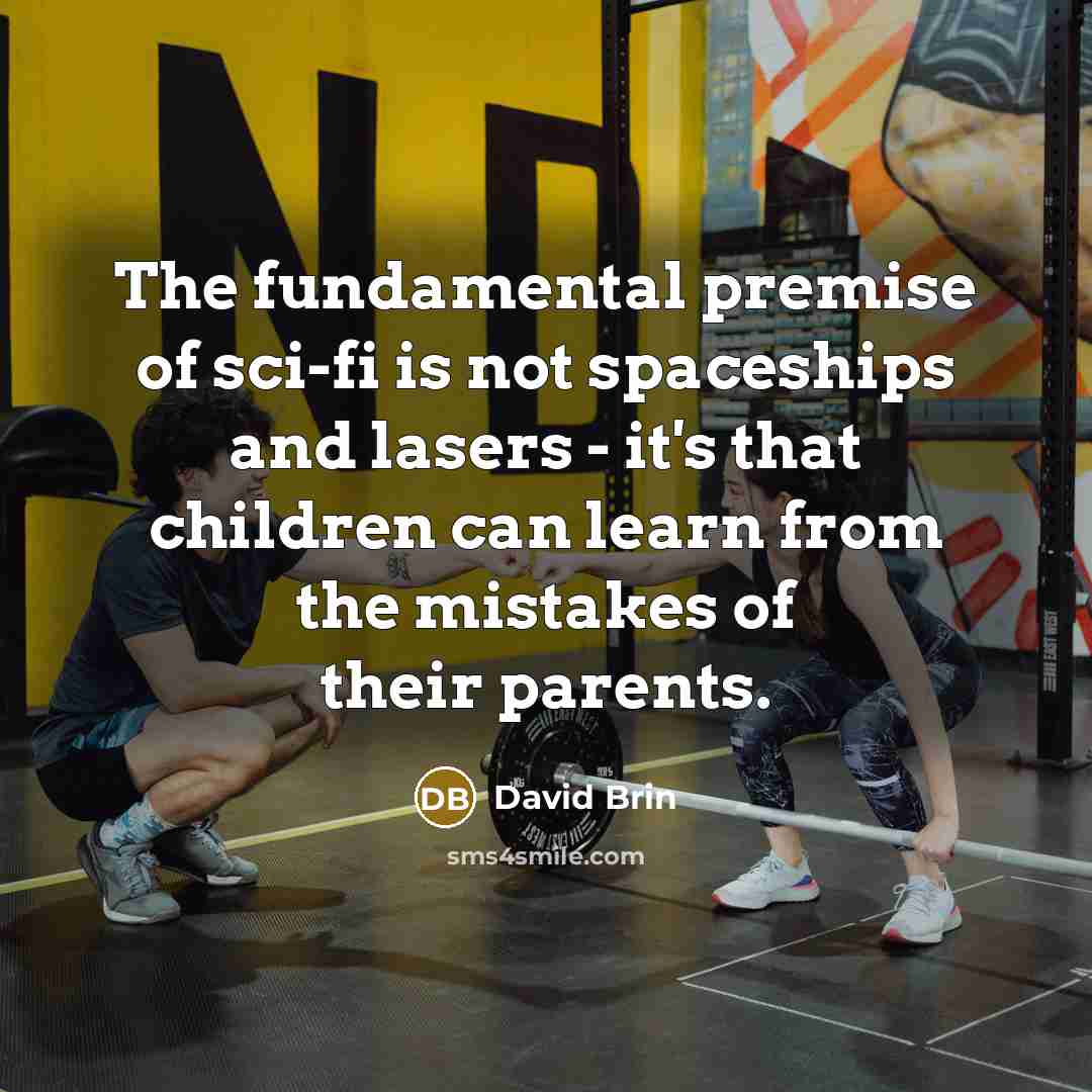 “The fundamental premise of sci-fi is not spaceships and lasers…” quote by David Brin