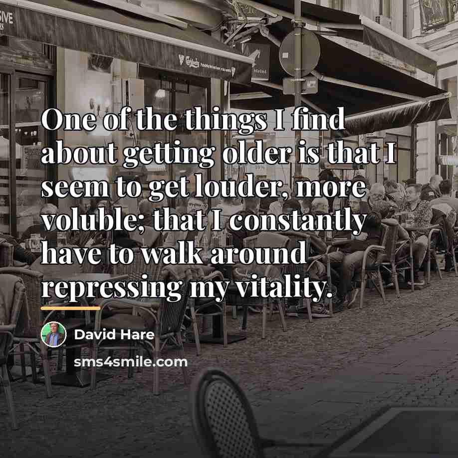 “One of the things I find about getting older is…” quote by David Hare