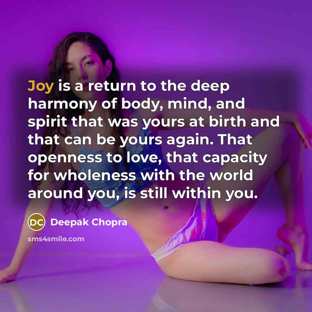 “Joy is a return to the deep harmony of body,…” quote by Deepak Chopra