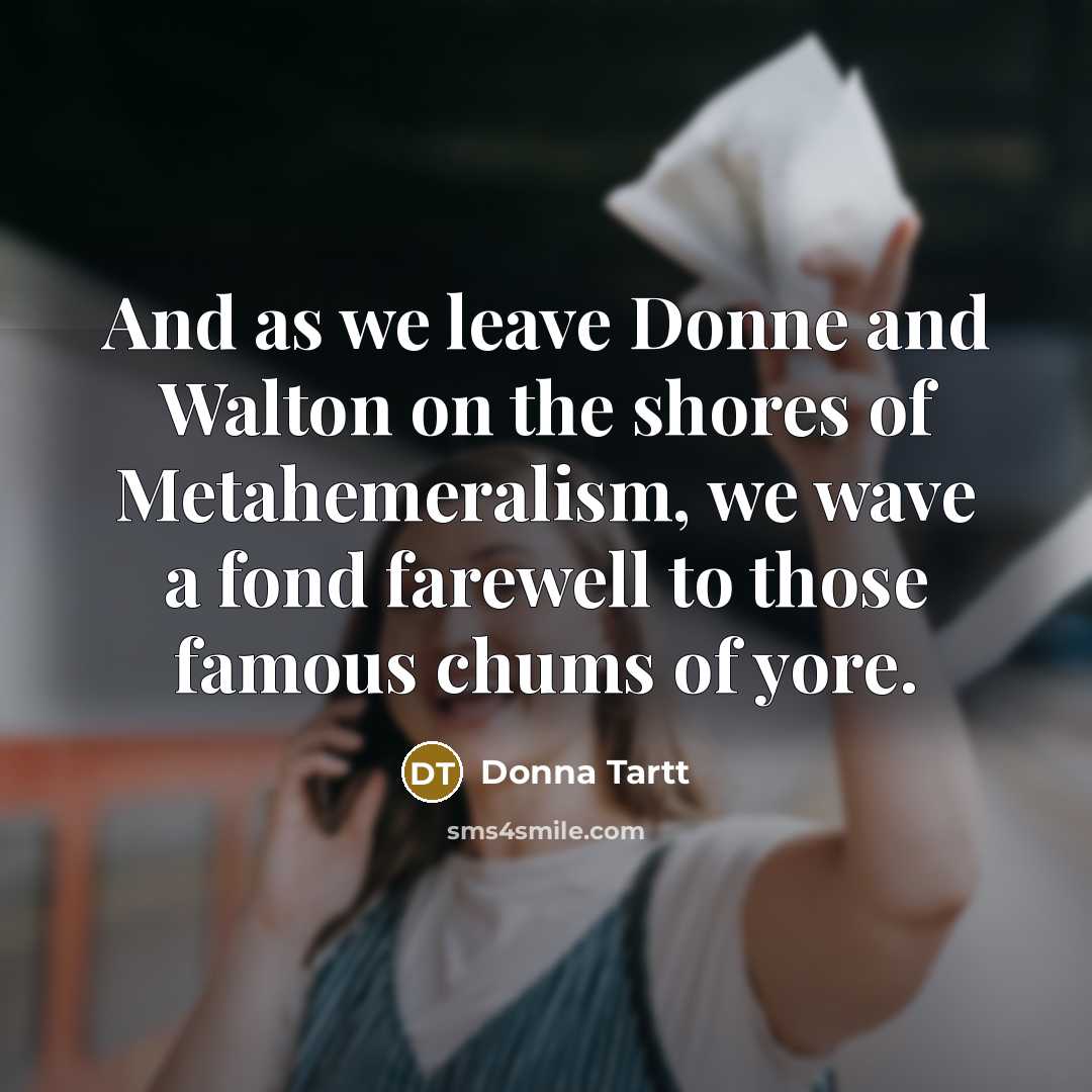 “And as we leave Donne and Walton on the shores…” quote by Donna Tartt