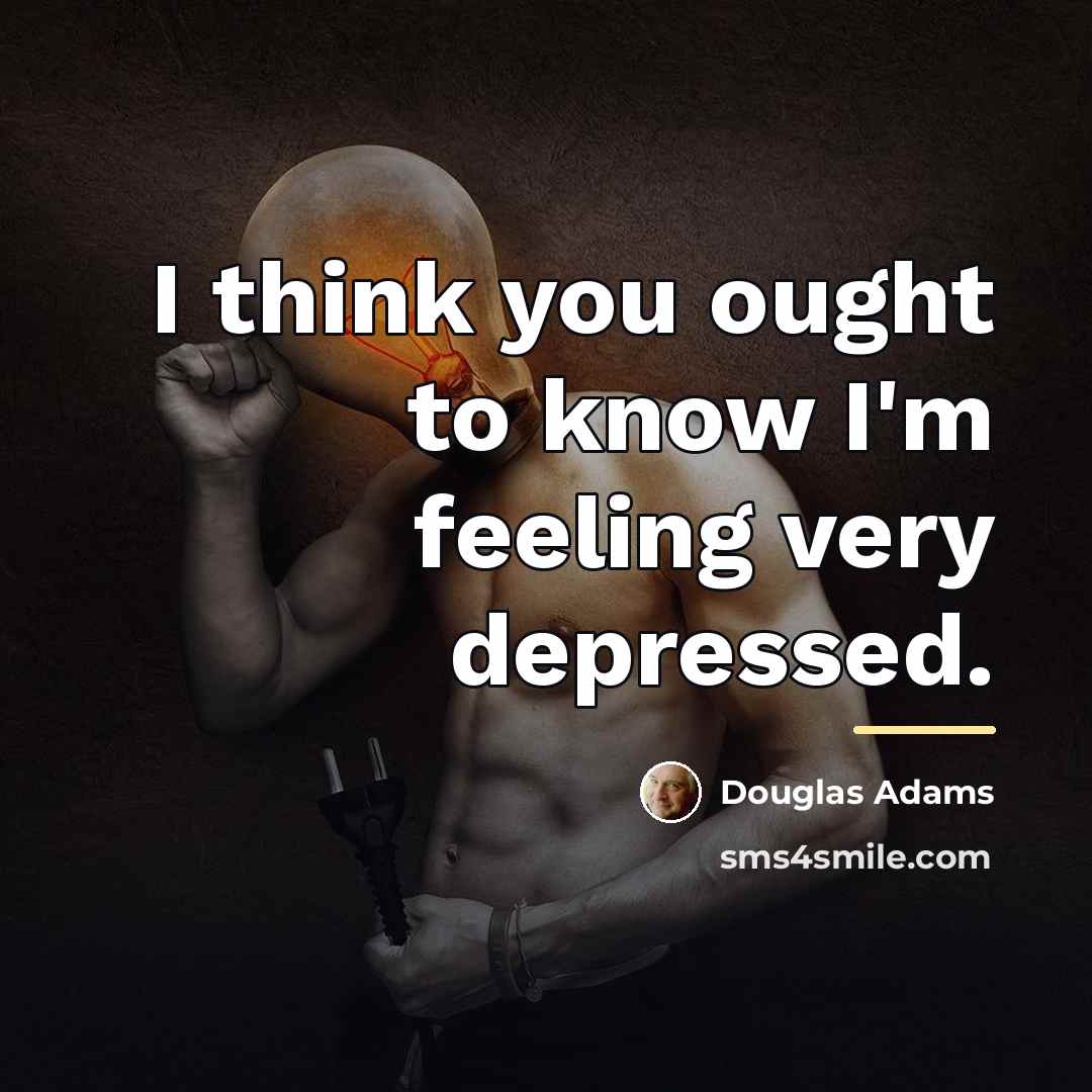 “I think you ought to know I'm feeling very depressed.…” quote by Douglas Adams