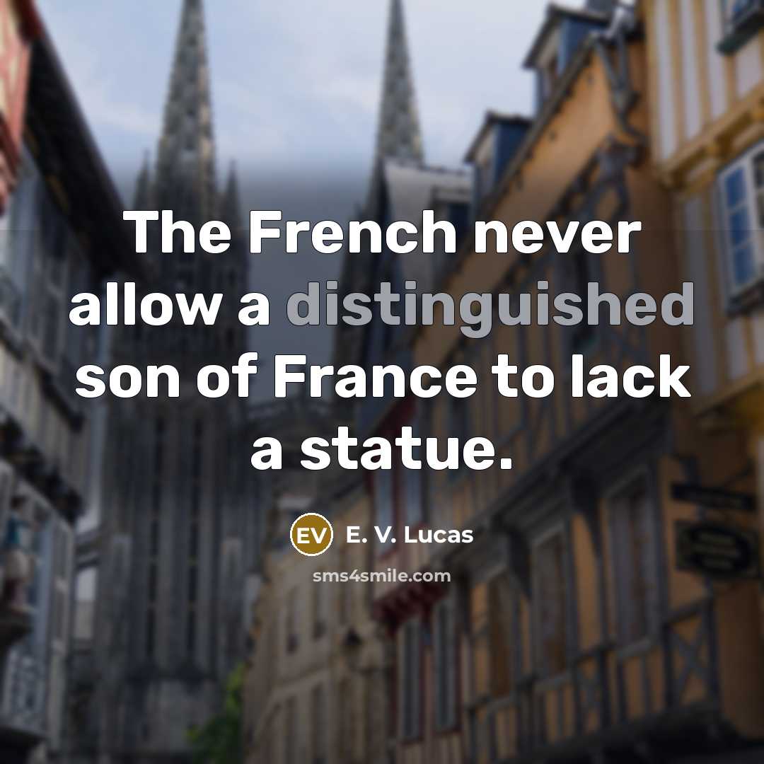 “The French never allow a distinguished son of France to…” quote by E. V. Lucas