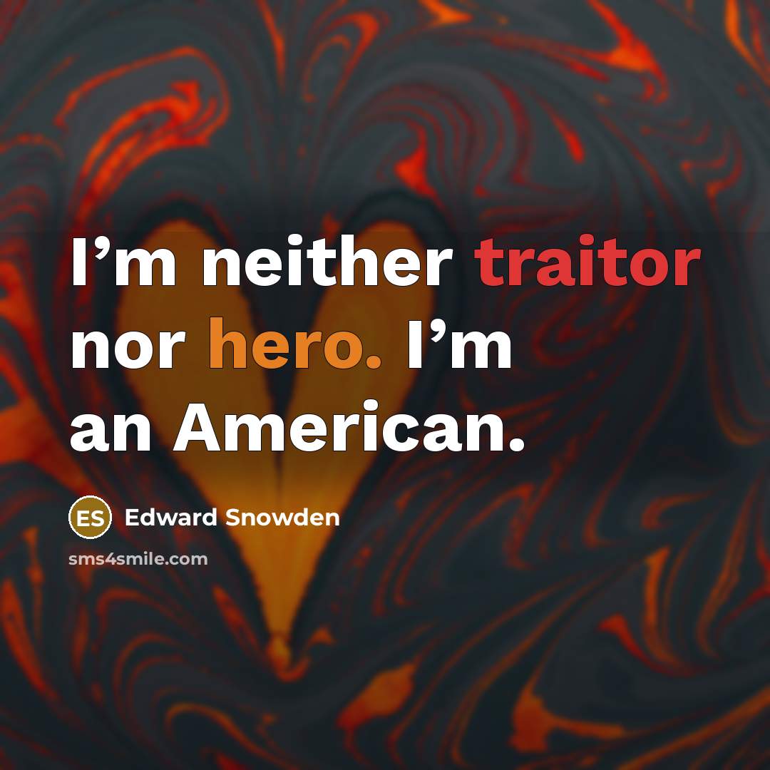 “I’m neither traitor nor hero. I’m an American.…” quote by Edward Snowden