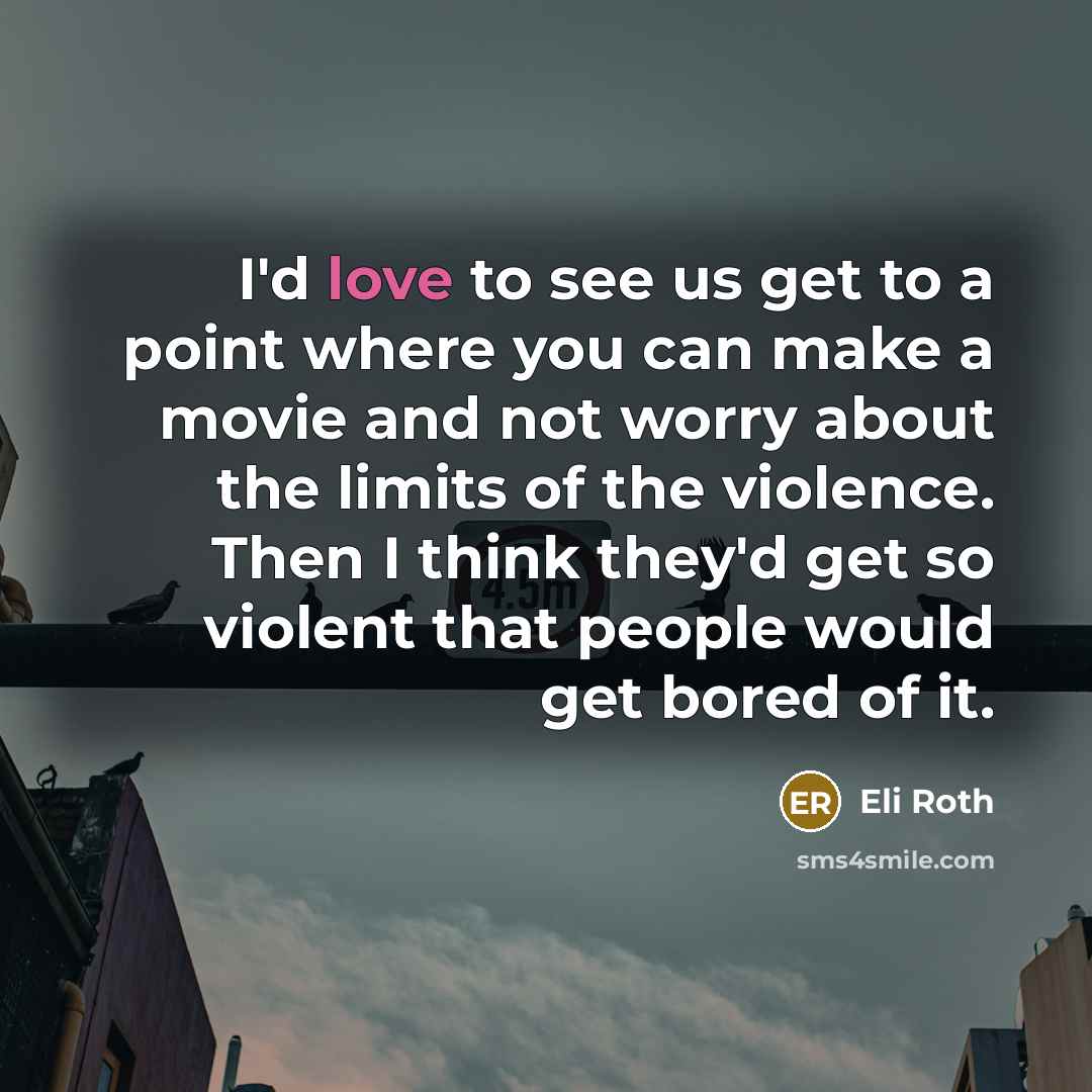 “I'd love to see us get to a point where…” quote by Eli Roth