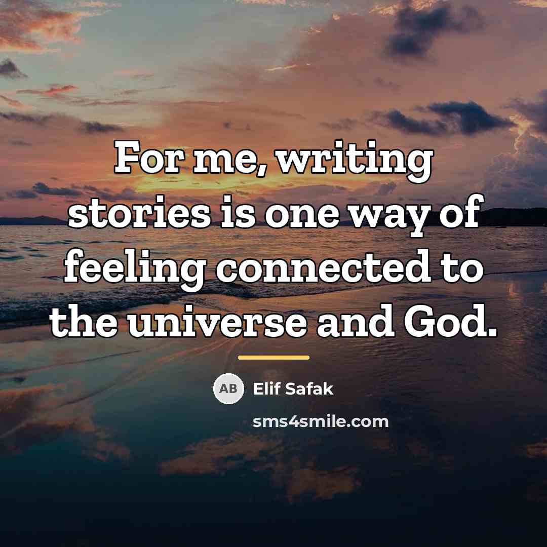 “For me, writing stories is one way of feeling connected…” quote by Elif Safak