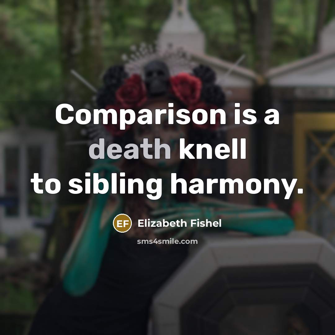 “Comparison is a death knell to sibling harmony.…” quote by Elizabeth Fishel
