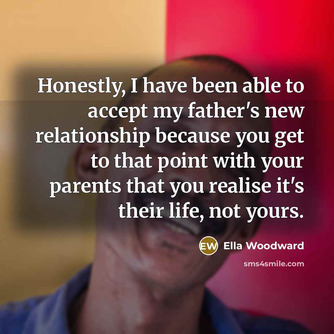 “Honestly, I have been able to accept my father's new…” quote by Ella Woodward