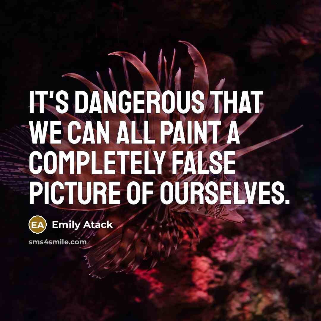 “It's dangerous that we can all paint a completely false…” quote by Emily Atack