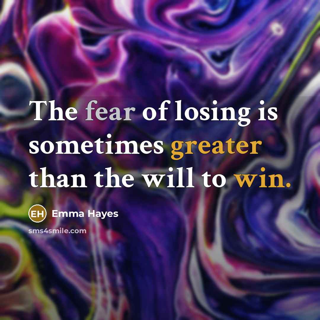 “The fear of losing is sometimes greater than the will…” quote by Emma Hayes