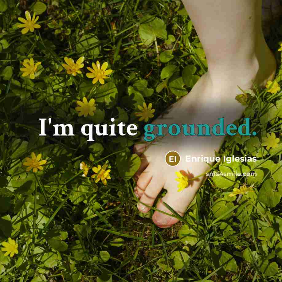 “I'm quite grounded.…” quote by Enrique Iglesias