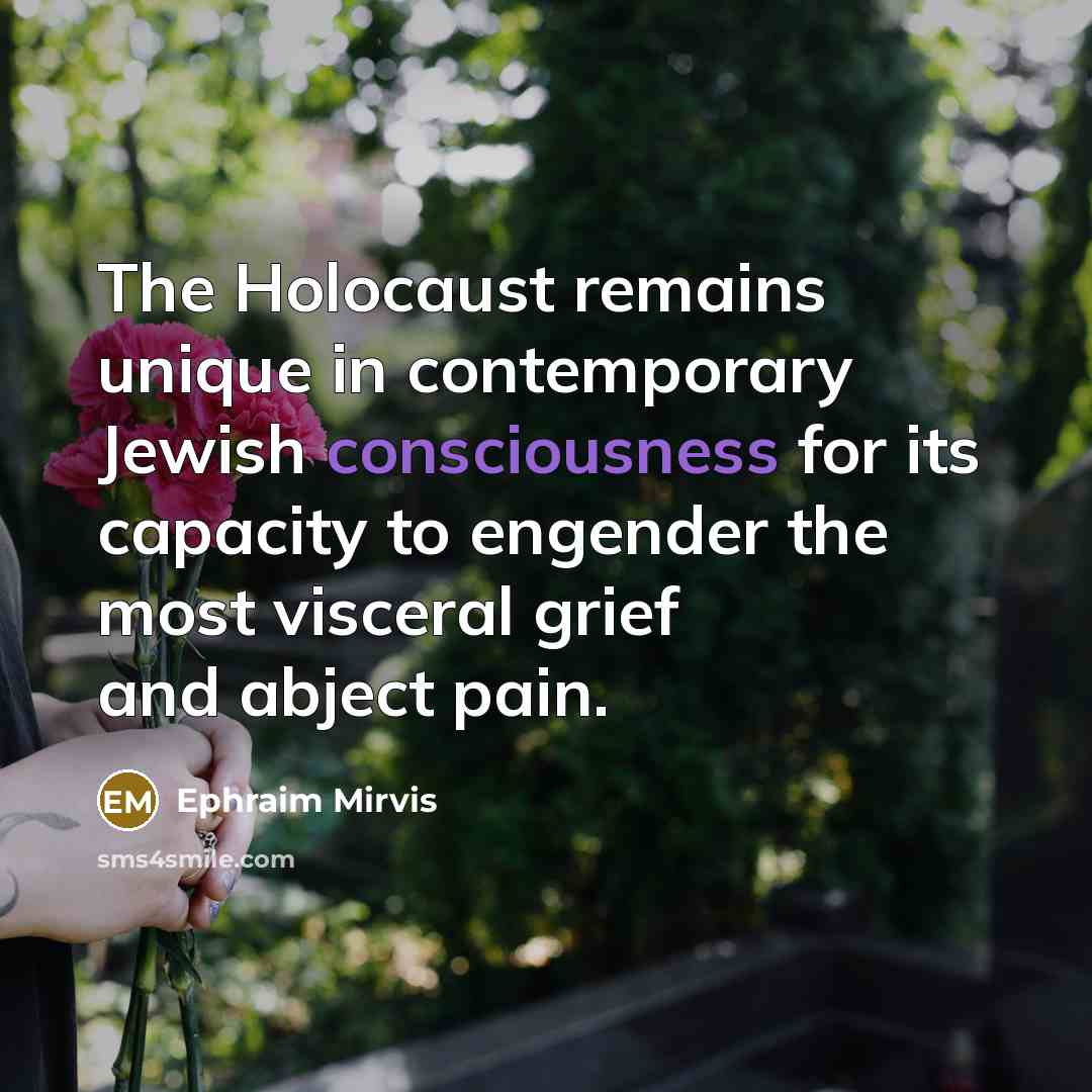 “The Holocaust remains unique in contemporary Jewish consciousness for its…” quote by Ephraim Mirvis