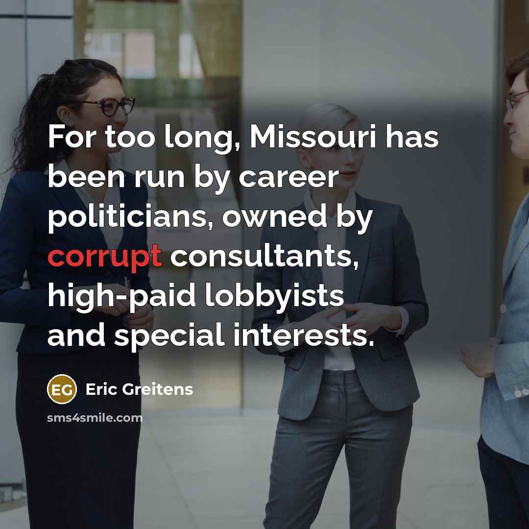 “For too long, Missouri has been run by career politicians,…” quote by Eric Greitens