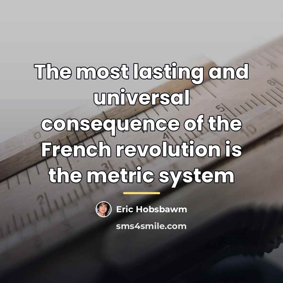 “The most lasting and universal consequence of the French revolution…” quote by Eric Hobsbawm