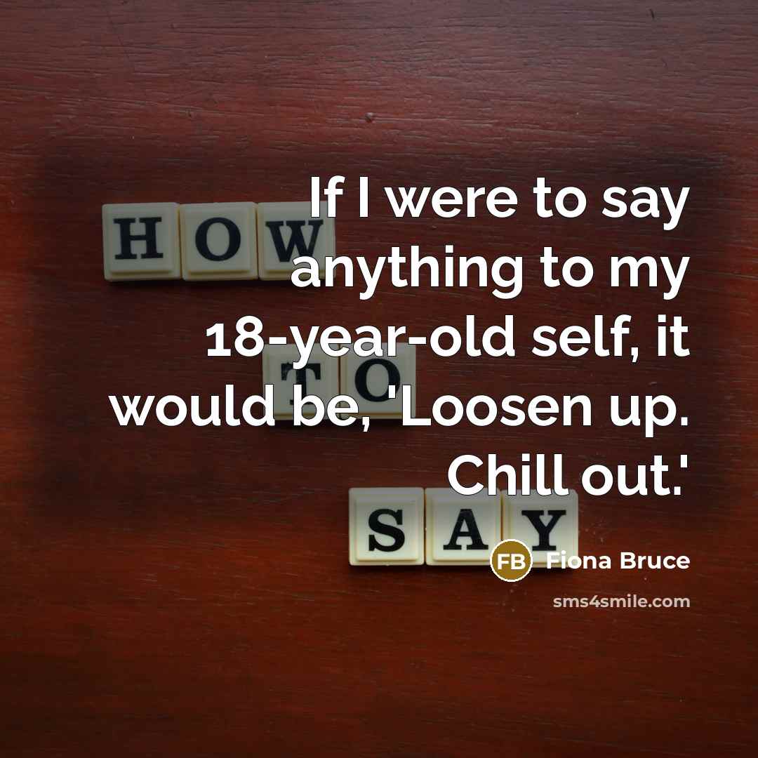 “If I were to say anything to my 18-year-old self,…” quote by Fiona Bruce