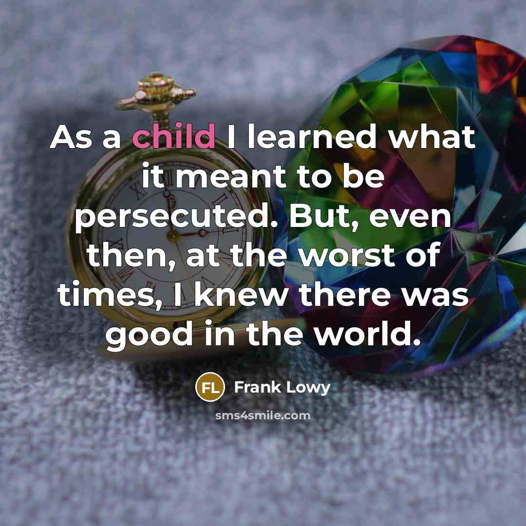 “As a child I learned what it meant to be…” quote by Frank Lowy