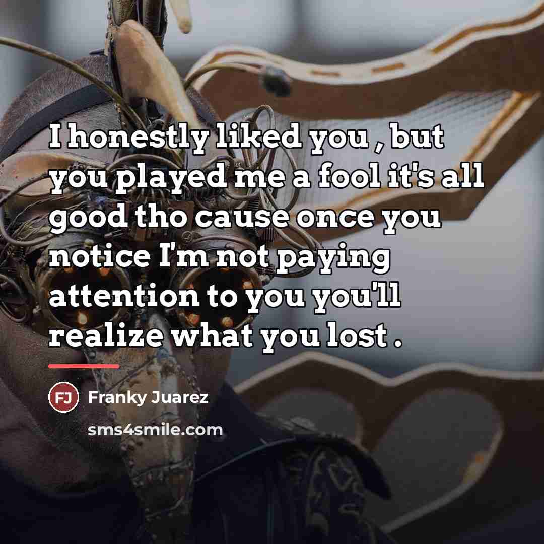 “I honestly liked you , but you played me a…” quote by Franky Juarez