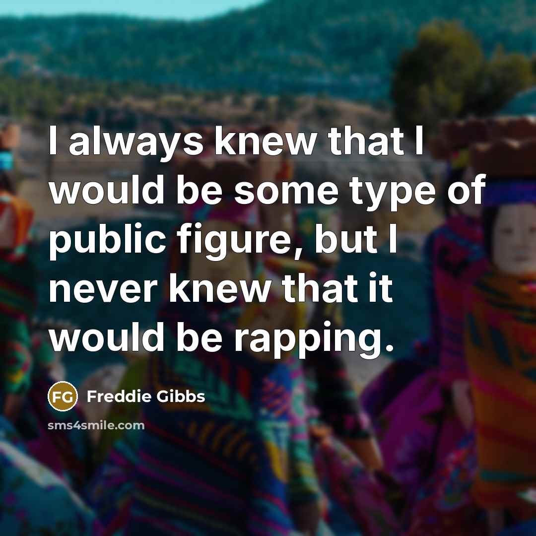 “I always knew that I would be some type of…” quote by Freddie Gibbs