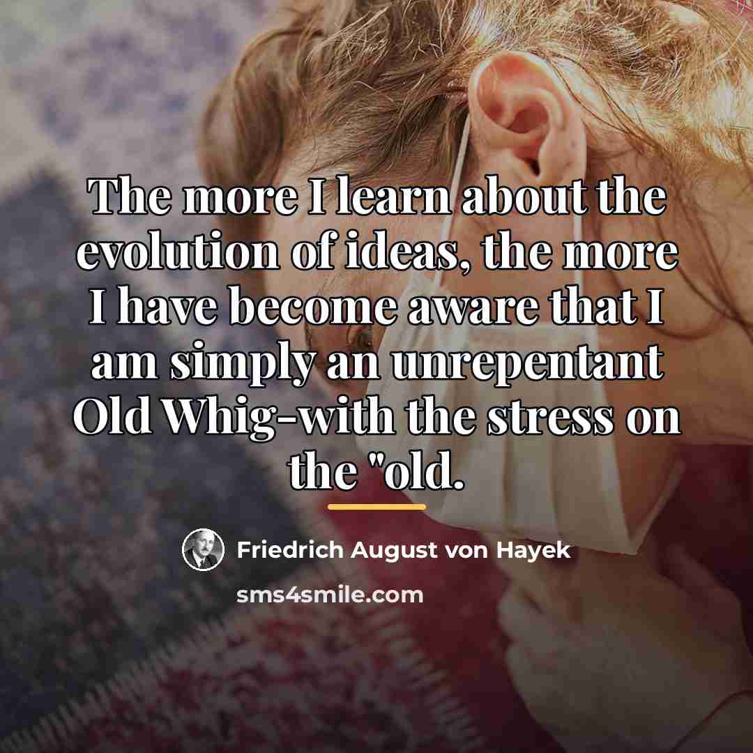 “The more I learn about the evolution of ideas, the…” quote by Friedrich August von Hayek