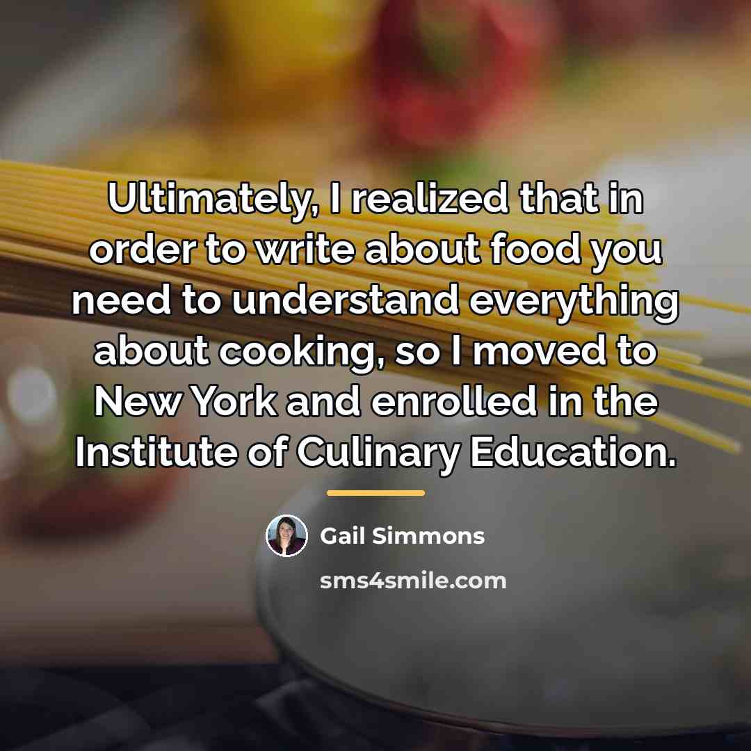 “Ultimately, I realized that in order to write about food…” quote by Gail Simmons