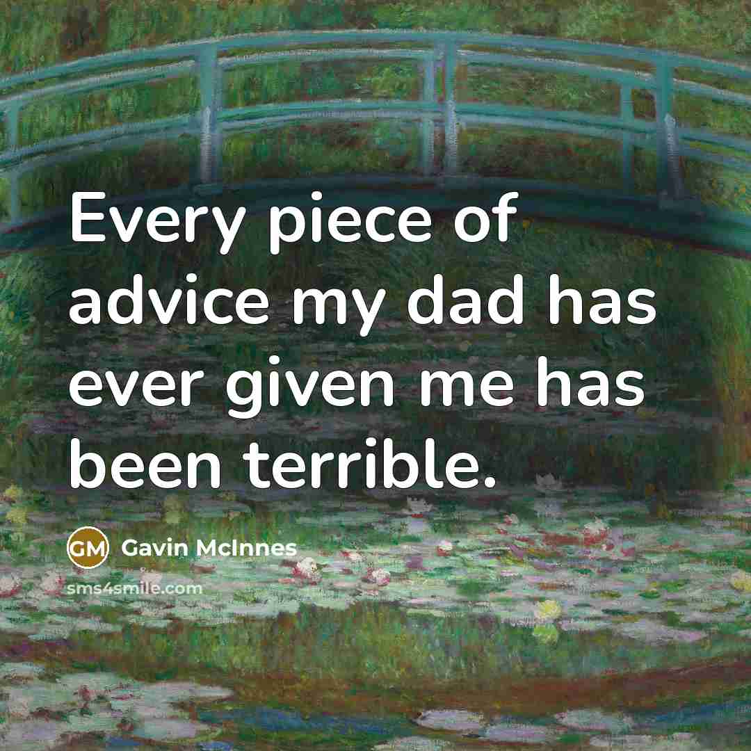 “Every piece of advice my dad has ever given me…” quote by Gavin McInnes