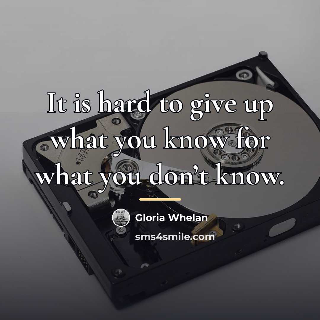 “It is hard to give up what you know for…” quote by Gloria Whelan
