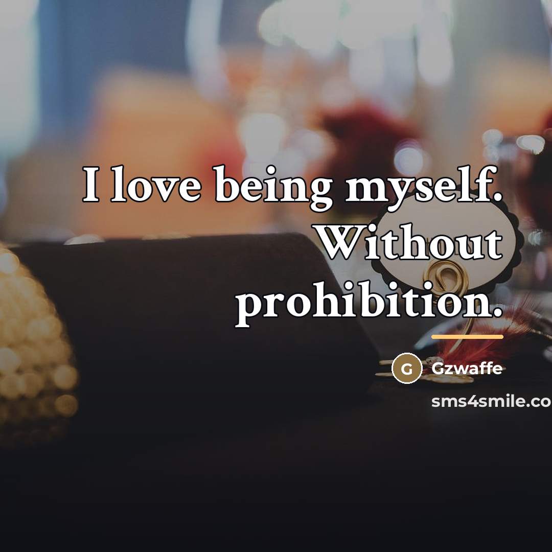 “I love being myself. Without prohibition.…” quote by Gzwaffe