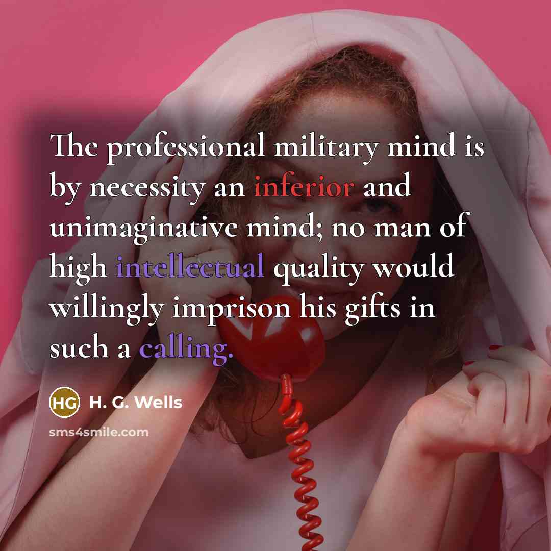 “The professional military mind is by necessity an inferior and…” quote by H. G. Wells