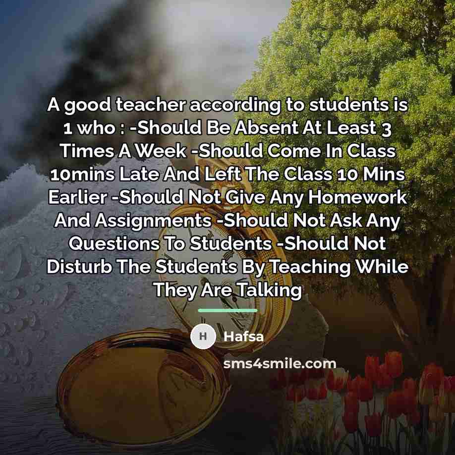 “A good teacher according to students is 1 who :…” quote by Hafsa