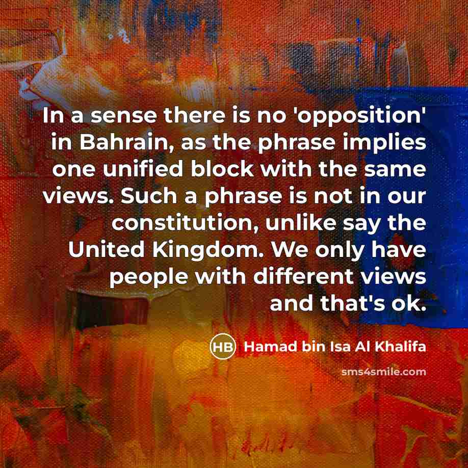“In a sense there is no 'opposition' in Bahrain, as…” quote by Hamad bin Isa Al Khalifa