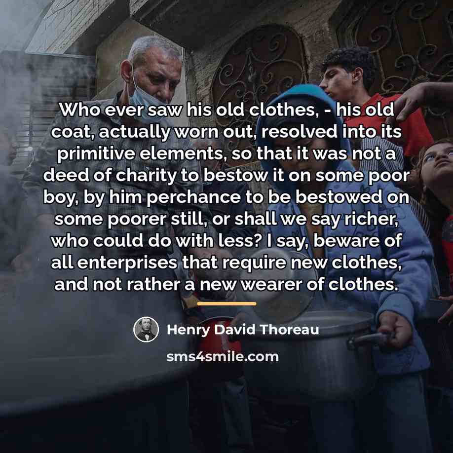 “Who ever saw his old clothes, - his old coat,…” quote by Henry David Thoreau