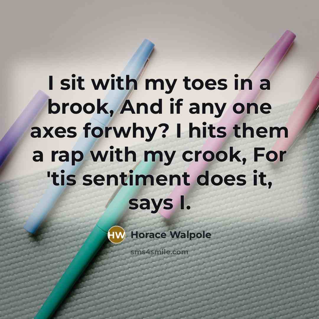 “I sit with my toes in a brook, And if…” quote by Horace Walpole