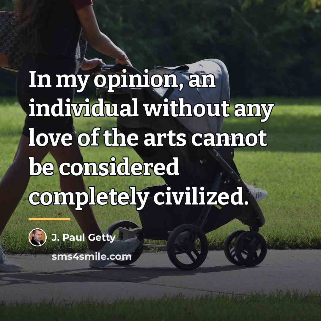 “In my opinion, an individual without any love of the…” quote by J. Paul Getty
