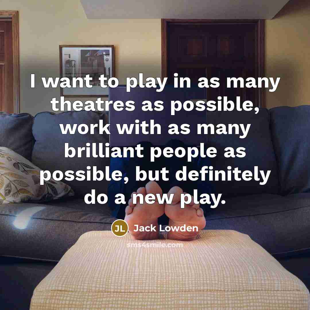 “I want to play in as many theatres as possible,…” quote by Jack Lowden