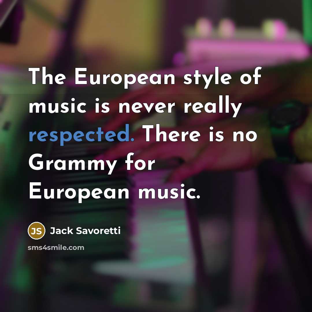 “The European style of music is never really respected. There…” quote by Jack Savoretti