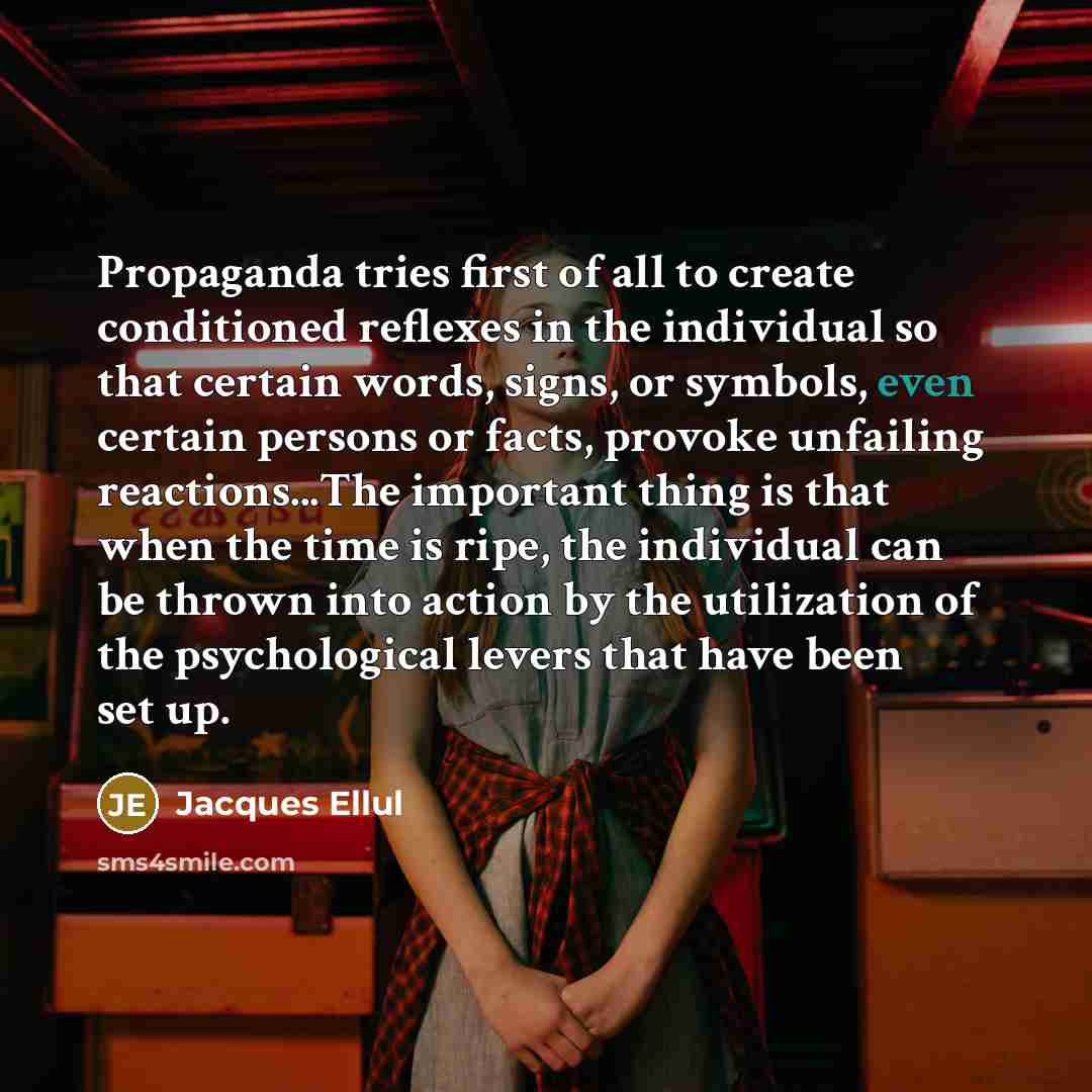 “Propaganda tries first of all to create conditioned reflexes in…” quote by Jacques Ellul