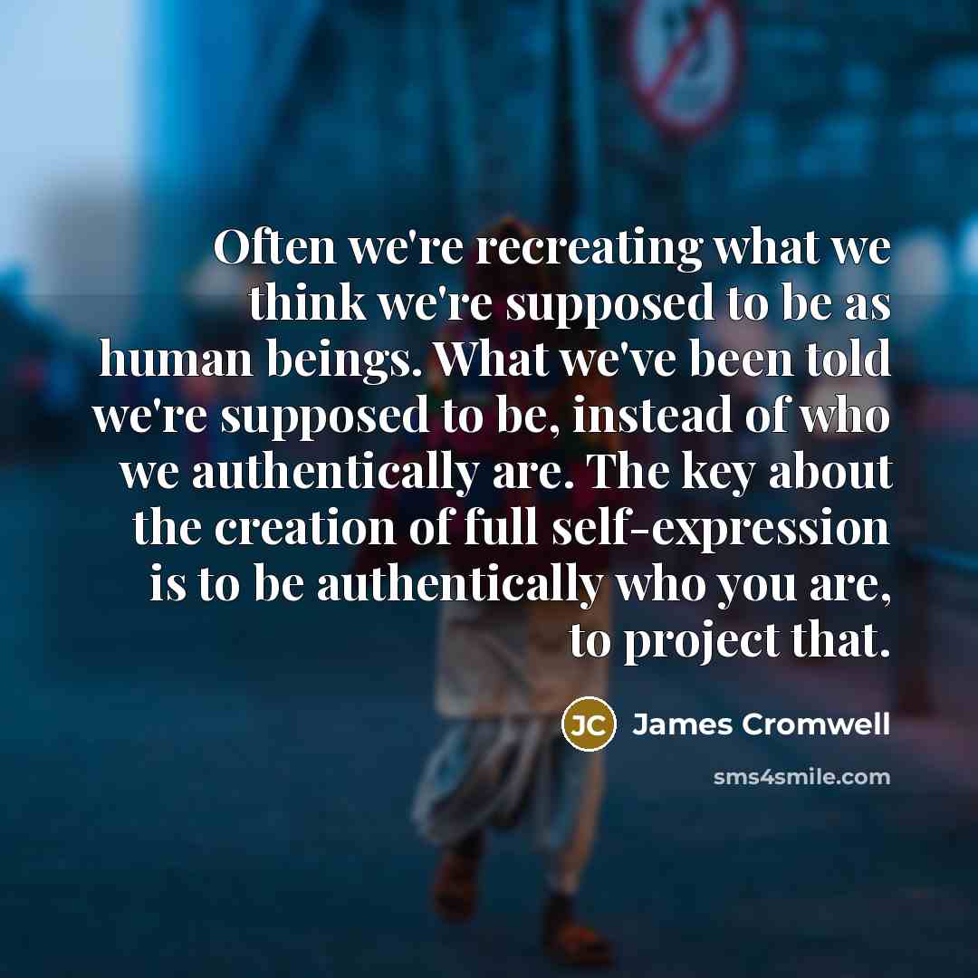 “Often we're recreating what we think we're supposed to be…” quote by James Cromwell