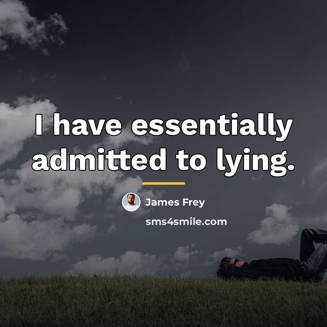 “I have essentially admitted to lying.…” quote by James Frey