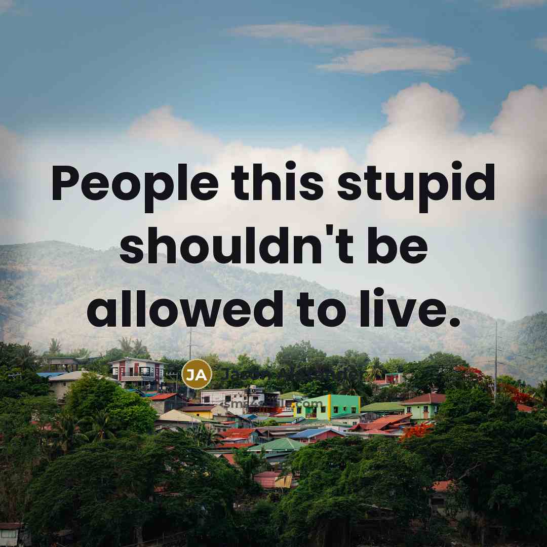 “People this stupid shouldn't be allowed to live.…” quote by Jason Alexander