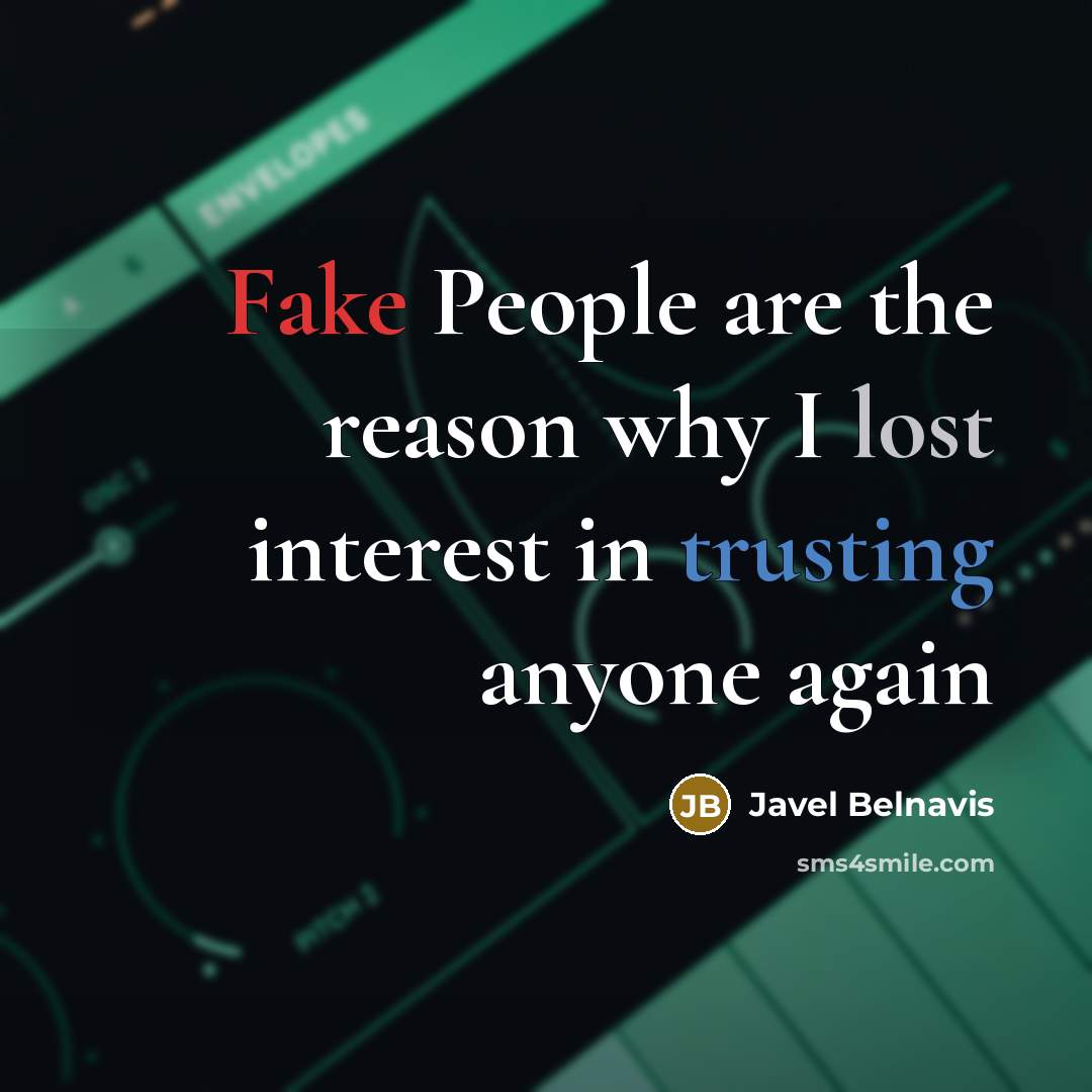 “Fake People are the reason why I lost interest in trusting anyone again” quote by Javel Belnavis